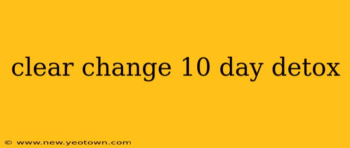 clear change 10 day detox
