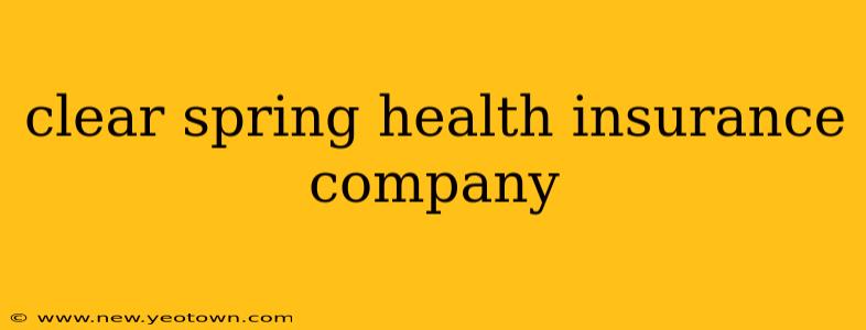 clear spring health insurance company