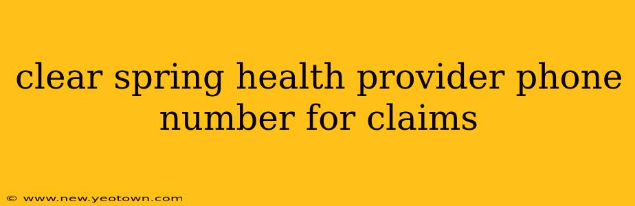 clear spring health provider phone number for claims