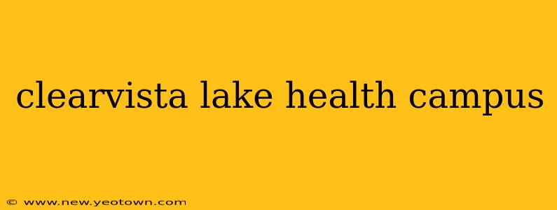 clearvista lake health campus