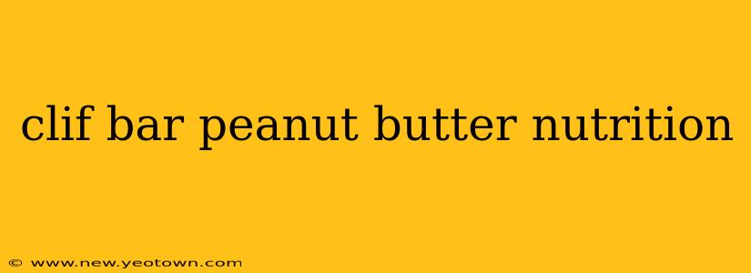 clif bar peanut butter nutrition