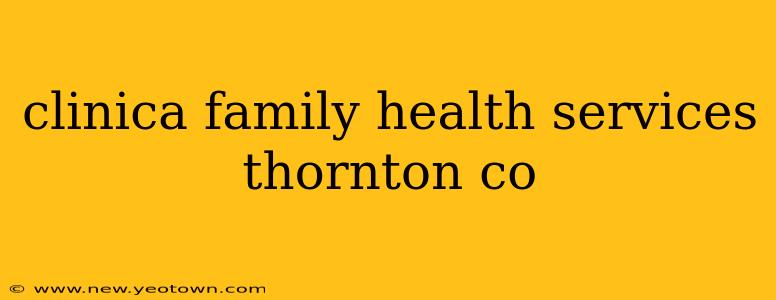 clinica family health services thornton co