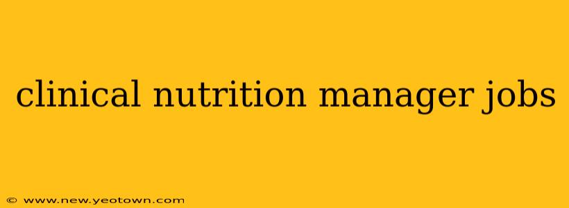 clinical nutrition manager jobs
