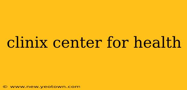 clinix center for health