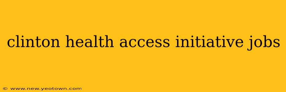 clinton health access initiative jobs