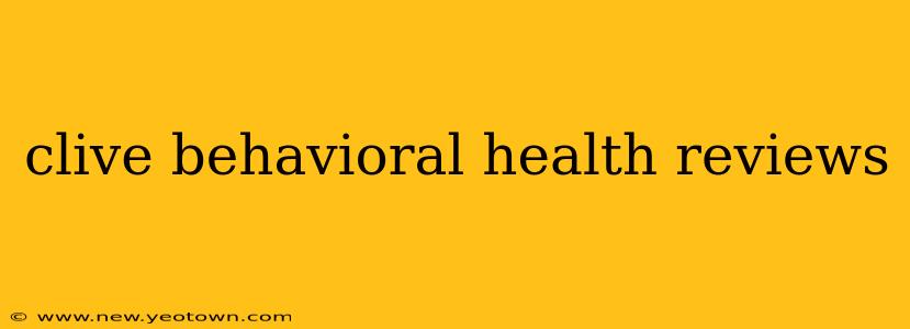clive behavioral health reviews