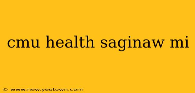 cmu health saginaw mi