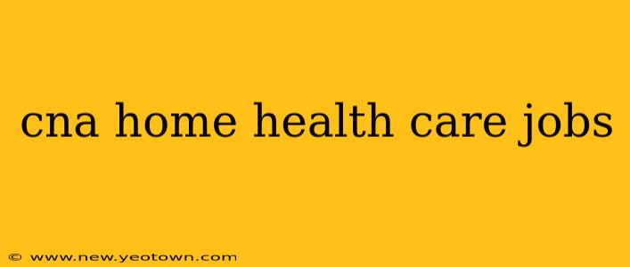 cna home health care jobs