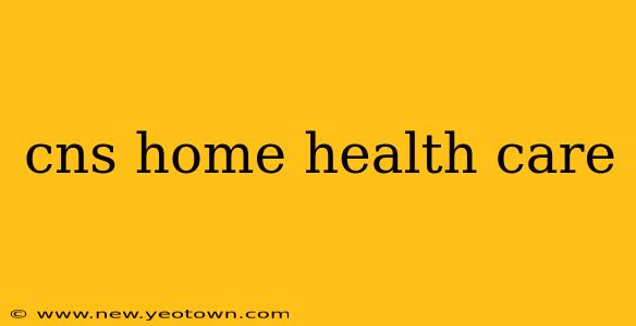 cns home health care