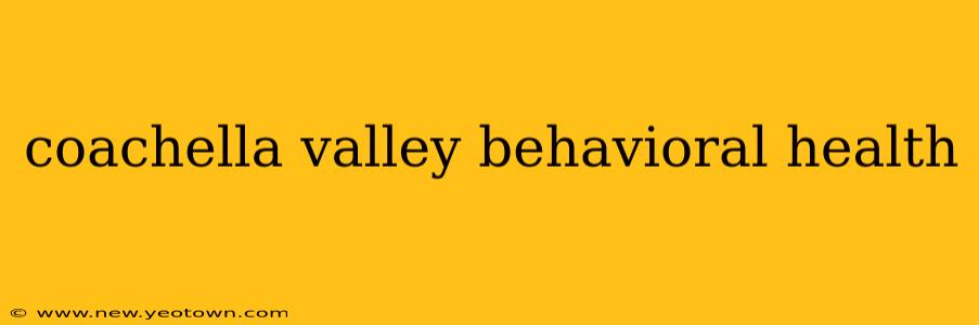 coachella valley behavioral health
