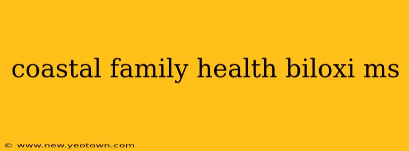 coastal family health biloxi ms