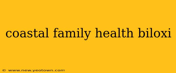coastal family health biloxi