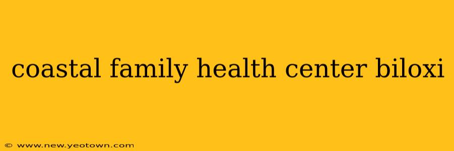 coastal family health center biloxi