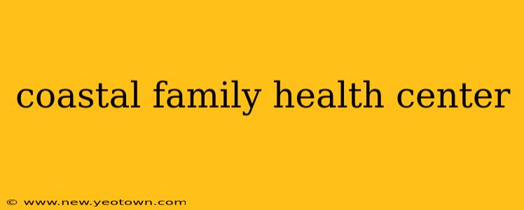 coastal family health center
