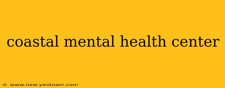 coastal mental health center