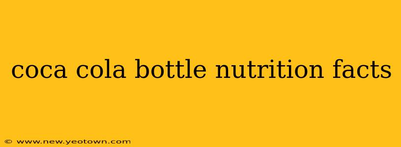 coca cola bottle nutrition facts