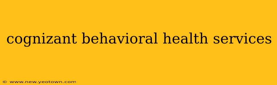cognizant behavioral health services