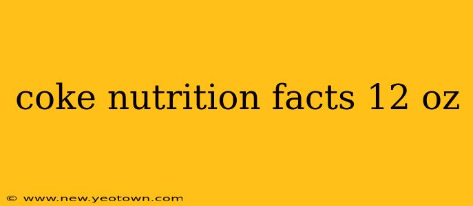 coke nutrition facts 12 oz