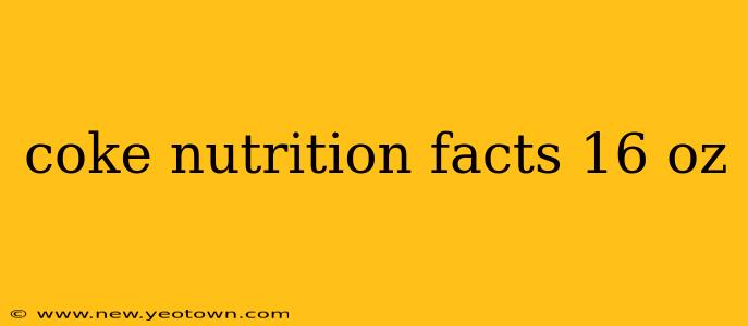 coke nutrition facts 16 oz