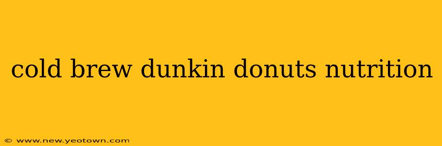 cold brew dunkin donuts nutrition
