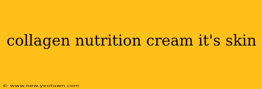 collagen nutrition cream it's skin