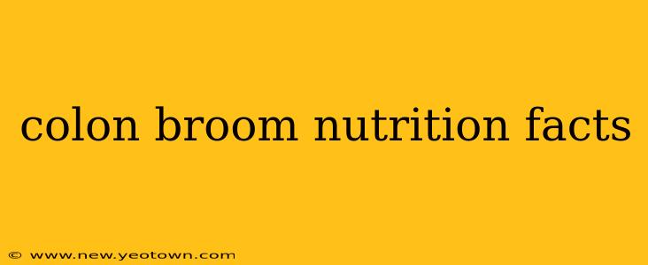 colon broom nutrition facts