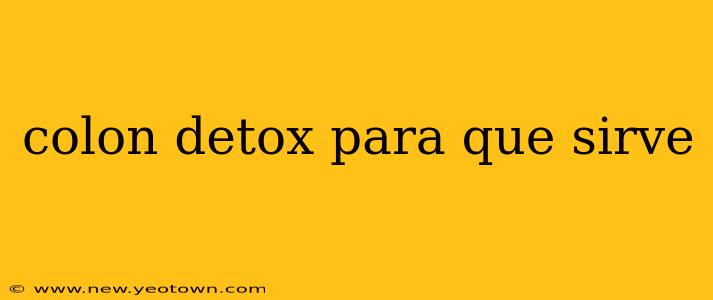 colon detox para que sirve