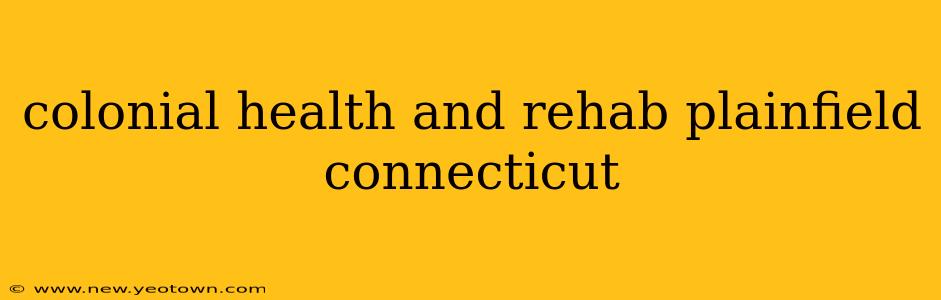 colonial health and rehab plainfield connecticut