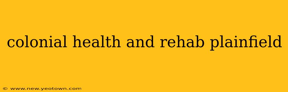 colonial health and rehab plainfield