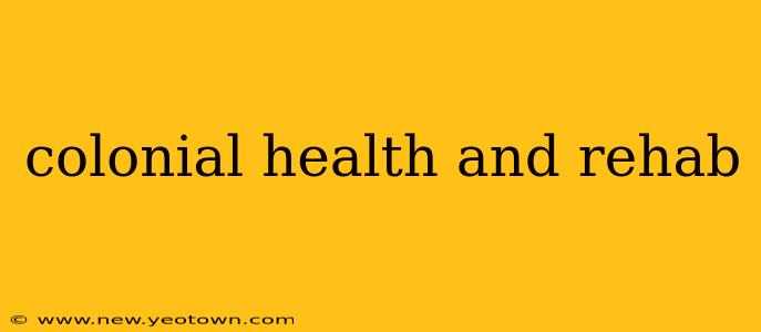 colonial health and rehab