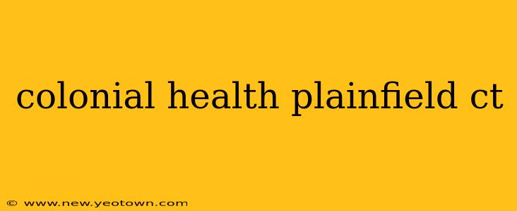 colonial health plainfield ct