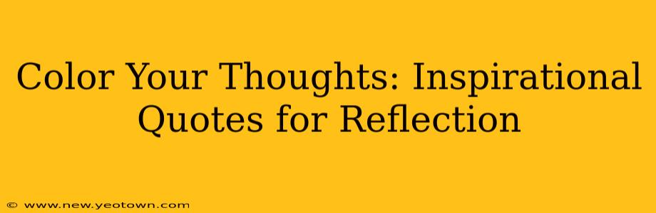 Color Your Thoughts: Inspirational Quotes for Reflection