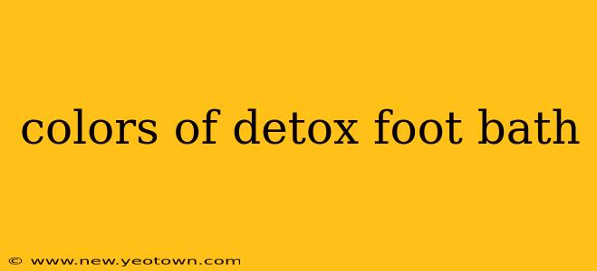 colors of detox foot bath