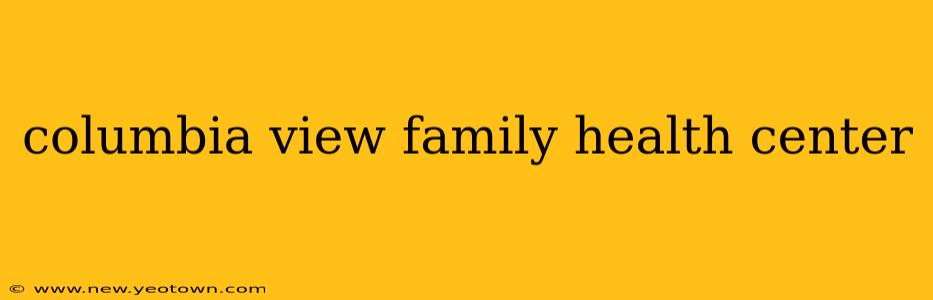 columbia view family health center