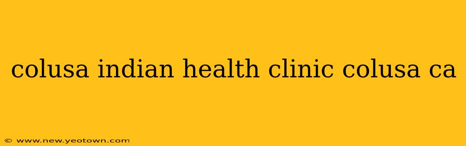 colusa indian health clinic colusa ca