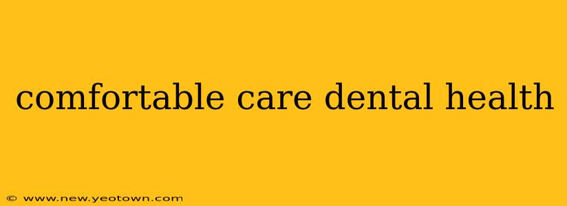 comfortable care dental health