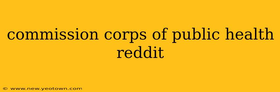 commission corps of public health reddit