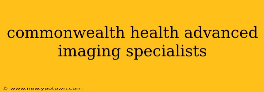 commonwealth health advanced imaging specialists