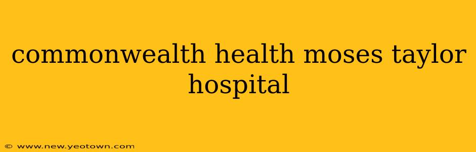commonwealth health moses taylor hospital