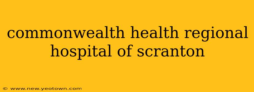 commonwealth health regional hospital of scranton