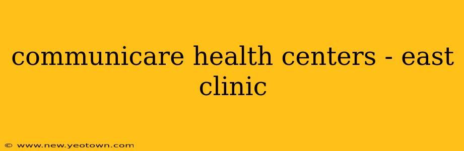 communicare health centers - east clinic