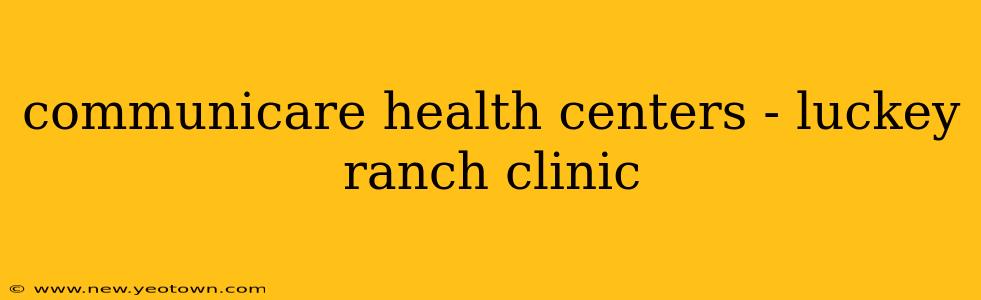 communicare health centers - luckey ranch clinic