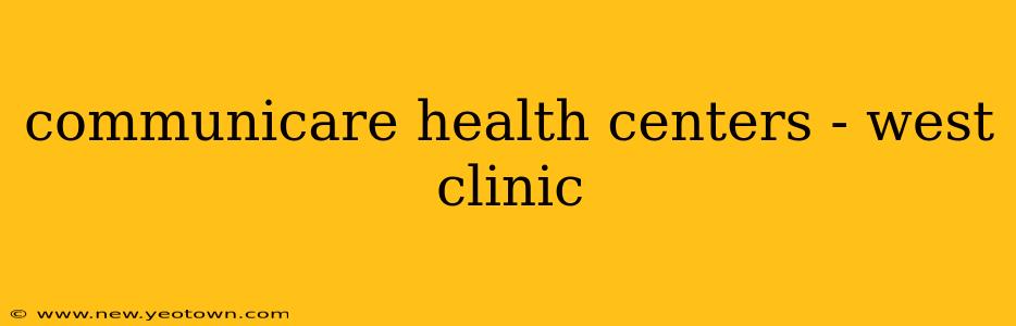 communicare health centers - west clinic