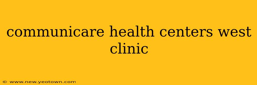 communicare health centers west clinic