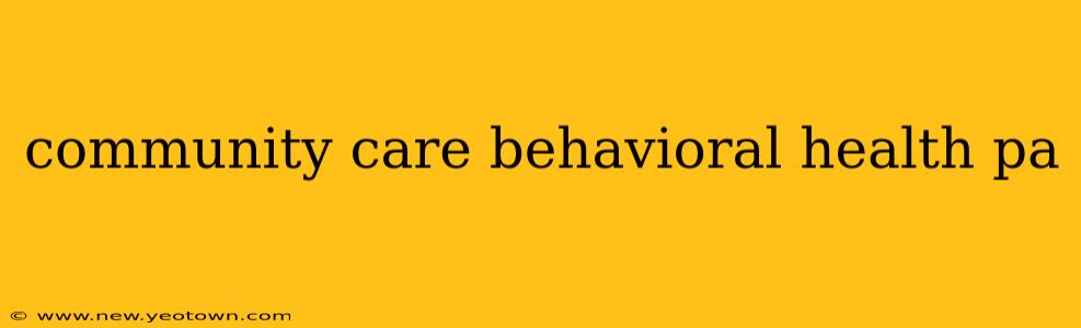 community care behavioral health pa