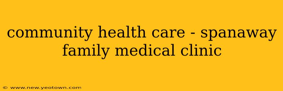 community health care - spanaway family medical clinic