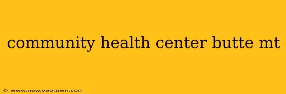 community health center butte mt