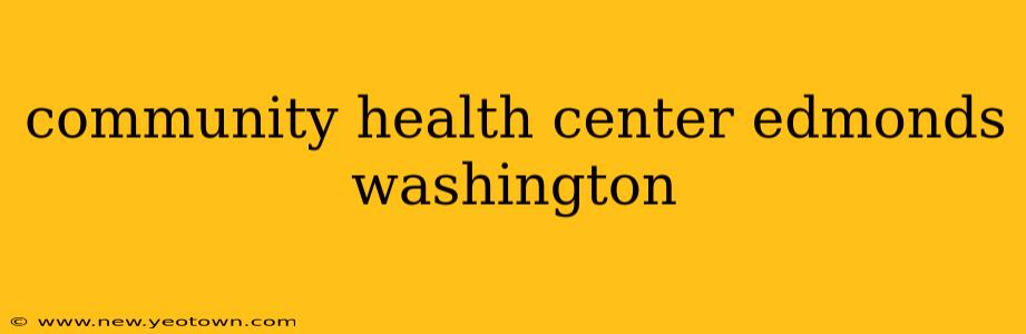community health center edmonds washington