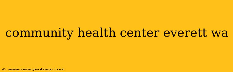 community health center everett wa