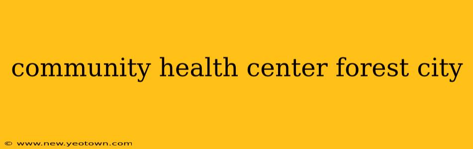 community health center forest city